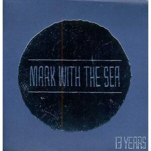 Mark with the Sea - 13 Years  CD